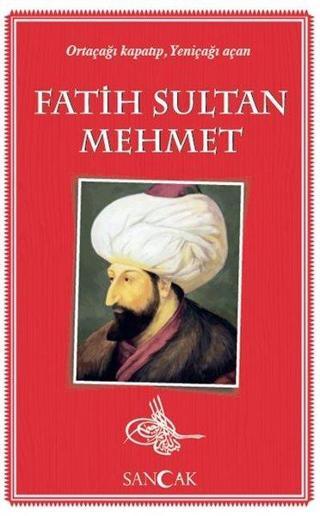 Fatih Sultan Mehmet-Ortaçağı Kapatıp Yeniçağı Açan - Kolektif  - Sancak