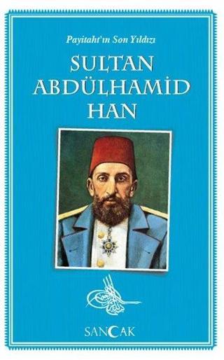Sultan Abdülhamid Han-Payitaht'ın Son Yıldızı - Kolektif  - Sancak