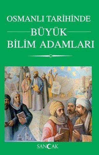 Osmanlı Tarihinde Büyük Bilim Adamları - Kolektif  - Sancak