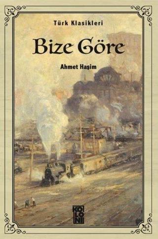 Bize Göre-Türk Klasikleri - Ahmet Haşim - Koloni Kitap