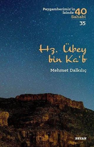 Hz. Übey bin Ka'b-Peygamberimiz'in İzinde 40 Sahabi 35 - Mehmet Dalkılıç - Beyan Yayınları