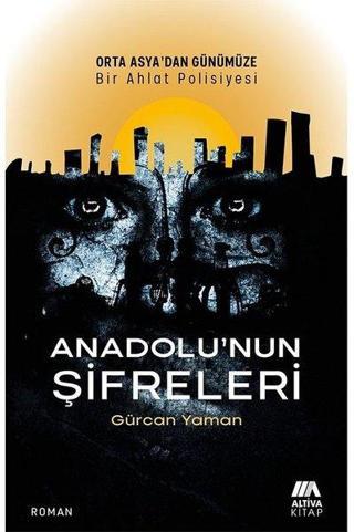Anadolu'nun Şifreleri - Orta Asya'dan Günümüze Bir Ahlat Polisiyesi - Gürcan Yaman - Altiva Kitap