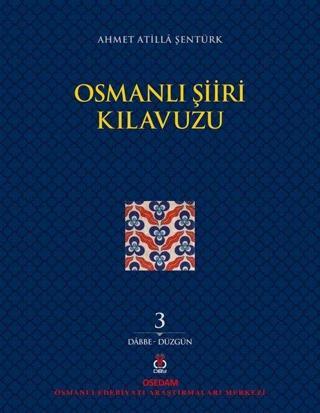Osmanlı Şiiri Kılavuzu 3.Cilt: Dabbe - Düzgün - Ahmet Atilla Şentürk - DBY Yayınları