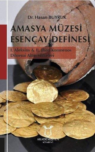 Amasya Müzesi Esençay Definesi - 1. Aleksius ve 2.Jhon Komnenos Dönemi Altın Sikkeleri - Hasan Buyruk - Akademisyen Kitabevi