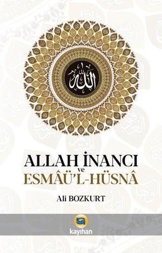 Allah İnancı ve Esmaü'l-Hüsna - Ali Bozkurt - Kayıhan Yayınları