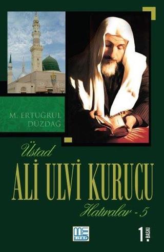 Üstad Ali Ulvi Kurucu Hatıralar - 5 - M. Ertuğrul Düzdağ - Med Kitap