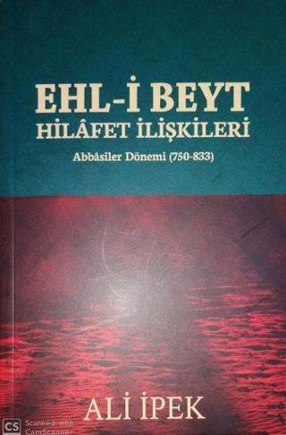 Ehl-i Beyt Hilafet İlişkileri: Abbasiler Dönemi 750 - 833 - Ali İpek - Zafer Ofset Yayınları