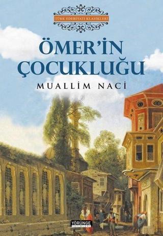 Ömerin Çocukluğu - Türk Edebiyatı Klasikleri - Muallim Naci - Yörünge Yayınları