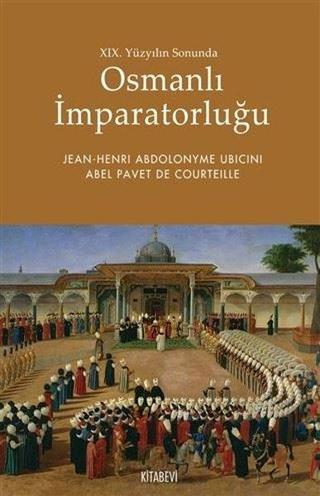 19.Yüzyılın Sonunda Osmanlı İmparatorluğu - Abel Pavet de Courteille - Kitabevi Yayınları