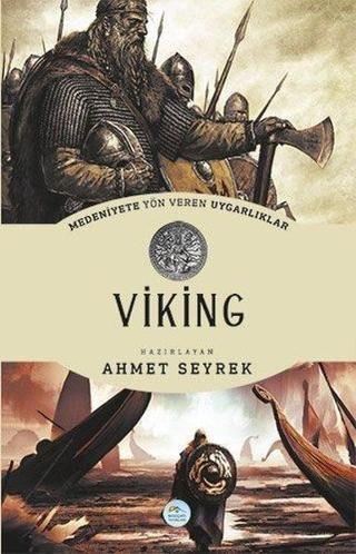 Medeniyetlere Yön Veren Uygarlıklar: Viking - Ahmet Seyrek - Mavi Çatı Yayınları