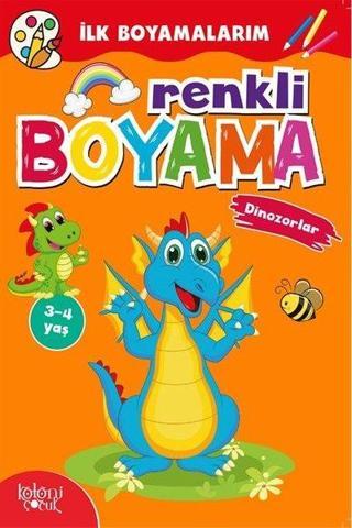 Renkli Boyama - Dinozorlar - İlk Boyamalarım - Hatice Nurbanu Karaca - Koloni Çocuk Yayınları