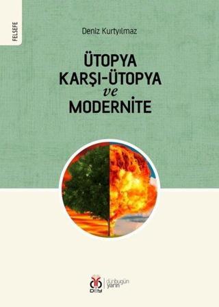 Ütopya Karşı Ütopya Ve Modernite - Deniz Kurtyılmaz - DBY Yayınları