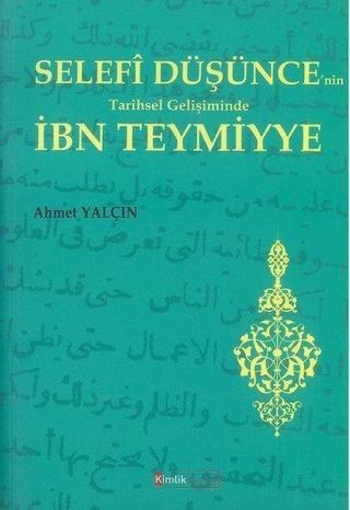 Selef düşüncenin Tarihsel Gelişiminde İbn Teymiyye - Ahmet Yalçın - Kimlik Yayınları