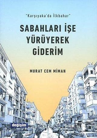 Sabahları İşe Yürüyerek Giderim - Murat Cem Miman - Değişim Yayınları