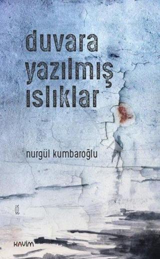 Duvara Yazılmış Islıklar - Nurgül Kumbaroğlu - Kavim