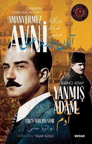 Yanmış Adam - Türkler'in Sherlock Holmes'i Amanvermez Avni Birinci Kitap - Ebu's Süreyya Sami - Beyan Yayınları