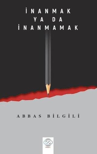 İnanmak ya da İnanmamak - Abbas Bilgili - Post Yayın