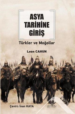 Asya Tarihine Giriş - Türkler ve Moğollar - Leon Cahun - Altınordu