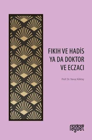 Fıkıh ve Hadis Ya Da Doktor ve Eczacı - Yavuz Köktaş - Rağbet Yayınları