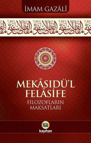 Mekasıdül - Felasife - Filozofların Maksatları - İmam Gazali - Kayıhan Yayınları
