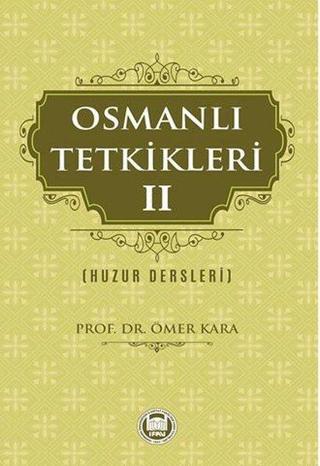 Osmanlı Tetkikleri 2 - Huzur Dersleri - Ömer Kara - M. Ü. İlahiyat Fakültesi Vakfı Yayı