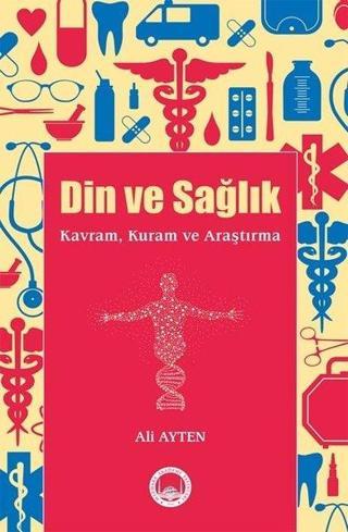 Din ve Sağlık - Kavram Kuram ve Araştırma - Ali Ayten - Marmara Akademi Yayınları