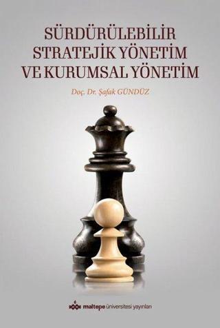 Sürdürülebilir Stratejik Yönetim ve Kurumsal Yönetim - Şafak Gündüz - Maltepe Üniversitesi Yayınları