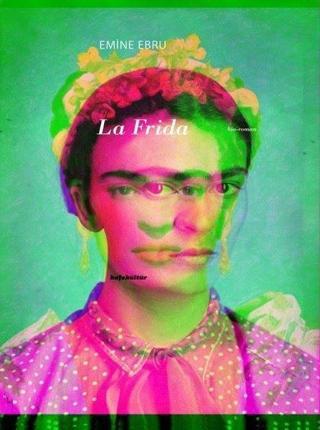 La Frida - Emine Ebru - Kafe Kültür Yayıncılık