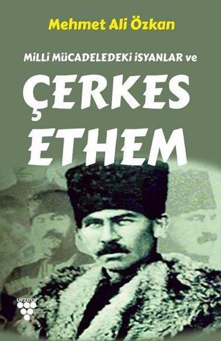 Milli Mücadeledeki İsyanlar ve Çerkes Ethem - Mehmet Ali Özkan - Urzeni Yayıncılık