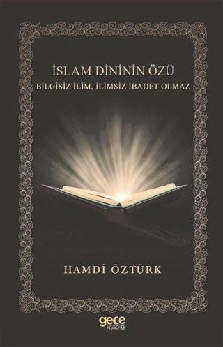 İslam Dininin Özü Bilgisiz İlim İlimsiz İbadet Olmaz - Hamdi Öztürk - Gece Kitaplığı