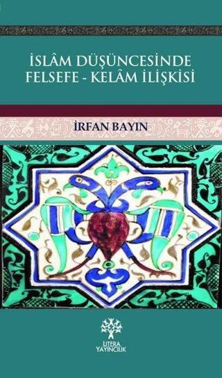 İslam Düşüncesinde Felsefe - Kelam İlişkisi - İrfan Bayın - Litera