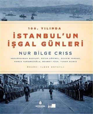100. Yılında İstanbul'un İşgal Günleri - Nur Bilge Criss - Kültür A.Ş.