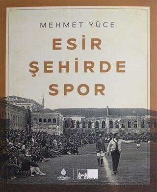 Esir Şehirde Spor - Mehmet Yüce - Kültür A.Ş.