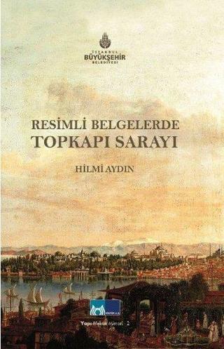 Resimli Belgelerde Topkapı Sarayı - Hilmi Aydın - Kültür A.Ş.