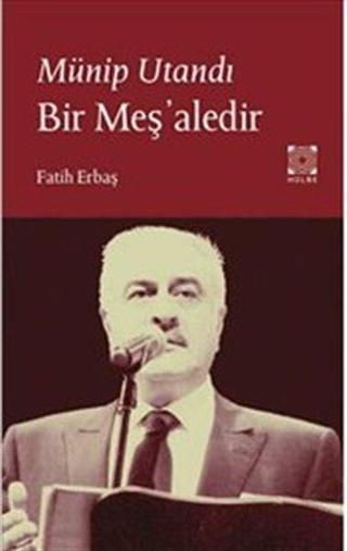 Münip Utandı Bir Meş'aledir - Fatih Erbaş - Hülbe Yayınları