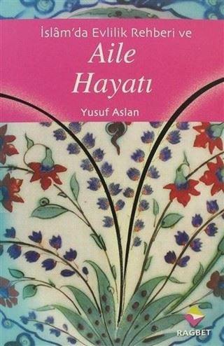 İslamda Evlilik Rehberi ve Aile Hayatı - Yusuf Aslan - Rağbet Yayınları