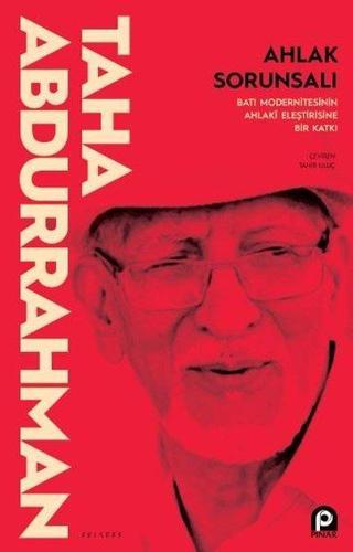 Ahlak Sorunsalı - Batı Modernitesinin Ahlaki Eleştirisine Bir Katkı - Taha Abdurrahman - Pınar Yayıncılık