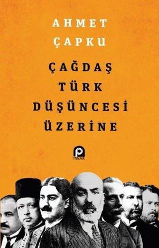 Çağdaş Türk Düşüncsi Üzerine - Ahmet Çapku - Pınar Yayıncılık