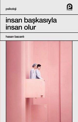 İnsan Başkasıyla İnsan Olur - Hasan Bacanlı - Pınar Yayıncılık