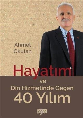 Hayatım ve Din Hizmetinde Geçen 40 Yılım - Ahmet Okutan - Rağbet Yayınları