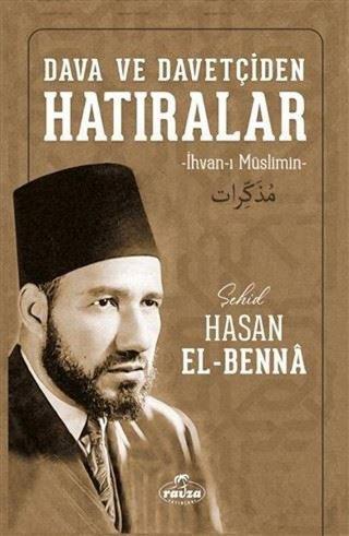 Dava ve Davetçiden Hatıralar - Hasan El-Benna - Ravza Yayınları