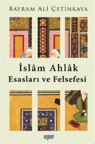 İslam Ahlak Esasları ve Felsefesi - Bayram Ali Çetinkaya - Rağbet Yayınları