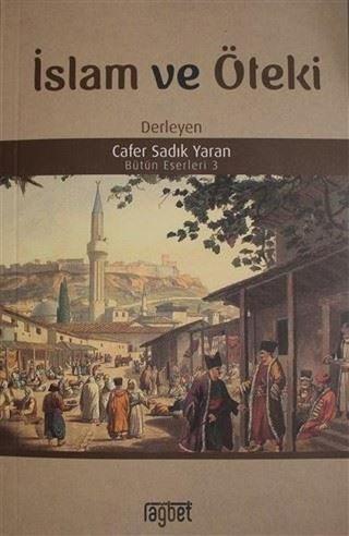 İslam ve Öteki Bütün Eserleri 3 - Cafer Sadık Yaran - Rağbet Yayınları
