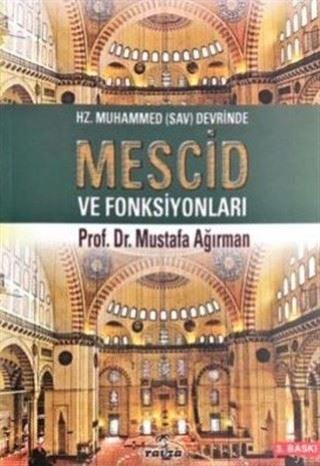Hz. Muhammed Sav Devrinde Mescid ve Fonksiyonları - Mustafa Ağırman - Ravza Yayınları