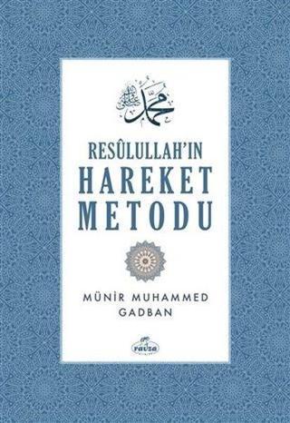 Resulullah'ın Hareket Metodu - Münir Muhammed Gadban - Ravza Yayınları