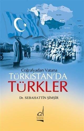 Coğrafyadan Vatana Türkistanda Türkler - Sebahattin Şimşir - Boğaziçi Yayınları