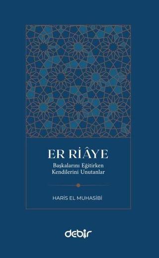 Er Riaye - Başkalarını Eğitirken Kenilerini Unutanlar - Haris El Muhasibi - Debir Yayınları