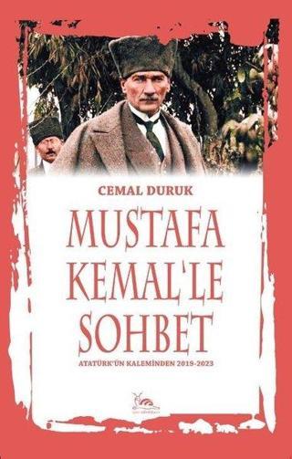 Mustafa Kemalle Sohbet - Atatürkün Kaleminden 2019-2023 - Cemal Duruk - Sarmal Kitabevi