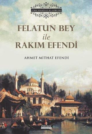 Felatun Bey İle Rakım Efendi - Türk Edebiyatı Klasikleri - Kolektif  - Yörünge Yayınları