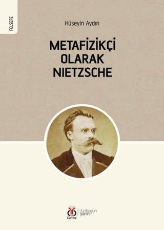 Metafizikçi Olarak Nietzsche - Hüseyin Aydın - DBY Yayınları